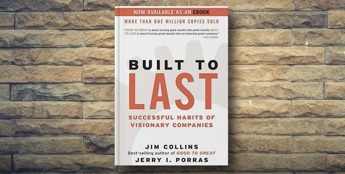 Built to Last by Jim Collins and Jerry Porras