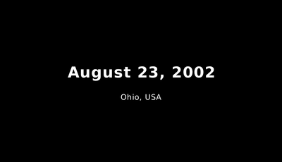 August 23, 2002 (Ohio, USA)