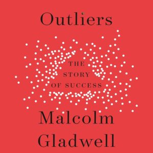 Outliers by Malcolm Gladwell