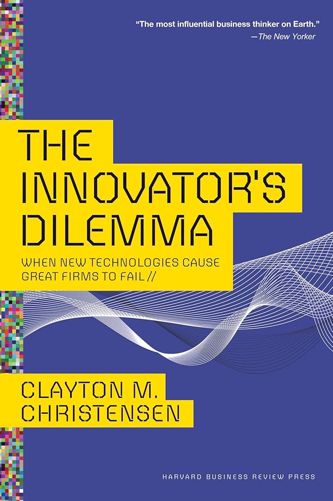The Innovator’s Dillemma by Clayton Christensen